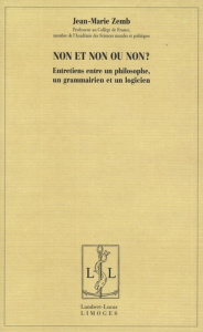 Non et non ou non? Entretiens entre un philosophe, un grammairien et un logicien - Zemb Jean-Marie