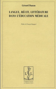 Langue, récit, littérature dans l'éducation médicale - Danou Gérard ; Dagognet François