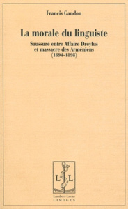 La morale du linguiste. Saussure entre Affaire Dreyfus et massacre des Arméniens (1894-1898) - Gandon Francis