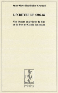 L'écriture de Shoah. Une lecture analytique du film et du livre de Claude Lanzmann - Houdebine-Gravaud Anne-Marie