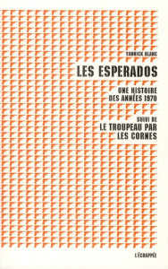 Les Esperados. Une histoire des années 1970, Suivi de Le Troupeau par les cornes - Blanc Yannick