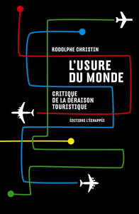 L'usure du monde. Critique de la déraison touristique - Christin Rodolphe