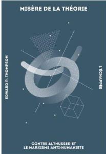 Misère de la théorie. Contre Althusser et le marxisme anti-humaniste - Thompson Edward Palmer ; Blin Alexia ; Burlaud Ant