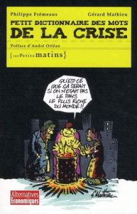 Petit dictionnaire des mots de la crise - Frémeaux Philippe ; Mathieu Gérard ; Orléan André