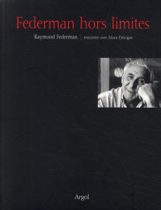 Federman hors limites. Rencontre avec Marie Delvigne - Federman Raymond ; Delvigne Marie