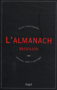 L'Almanach Vassiliou. Petite encyclopédie curieuse, utile et poétique - Vassiliou Véronique