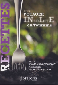 Recettes d'un potager insolite en Touraine - Saint Venant Alix de ; Caplain Nicole
