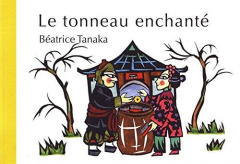 Le tonneau enchanté. Conte de Chine - Tanaka Béatrice