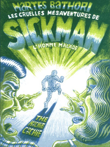 Les cruelles mésaventures de Sickman l'homme malade - Bathori Martes