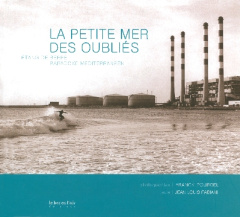 Le petite mer des oubliés. Etang de Berre, paradoxe méditerranéen - Pourcel Franck ; Fabiani Jean-Louis