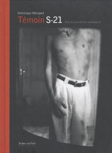 TEMOIN S21 - FACE AU GENOCIDE DES CAMBODGIENS - MERIGARD DOMINIQUE
