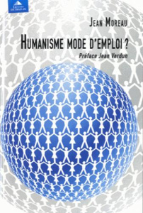 Humanisme mode d'emploi ? - Moreau Jean ; Verdun Jean