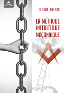 La méthode initiatique maçonnique - Delbos Claude