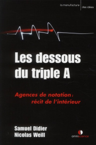 Les dessous du triple A. Agences de notation : récit de l'intérieur - Weill Nicolas ; Didier Samuel