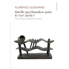 Quelle psychanalyse pour le XXIe siècle ? Tome 1, Concepts psychanalytiques en mouvement - Guignard Florence ; Ferruta Anna ; Castoriadis Spa