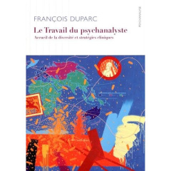 Le travail du psychanalyste. Accueil de la diversité et stratégies cliniques - Duparc François