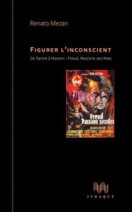 Figurer l'inconscient. De Sartre à Huston : Freud, passions secrètes - Mezan Renato ; Staal Ana de ; Tancray Jérémy