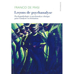 Leçons de psychanalyse. Psychopathologie et psychanalyse clinique pour l?analyste en formation - De Masi Franco ; Caiazzo Francesca