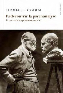 Redécouvrir la psychanalyse. Penser et rêver, apprendre et oublier - Ogden Thomas ; Staal Ana de