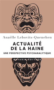 Actualité de la haine. Une perspective psychanalytique - Lebovits-Quenehen Anaëlle