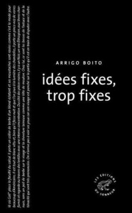 Idées fixes, trop fixes - Boito Arrigo ; Favier Olivier ; Parsi Jacques