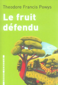 Le fruit défendu. Et autres nouvelles - Powys Theodore-Francis ; Reumaux Patrick ; Cleriss