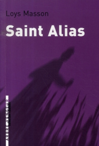 Saint Alias. Suivi de La Chose - Masson Loys ; Dussert Eric