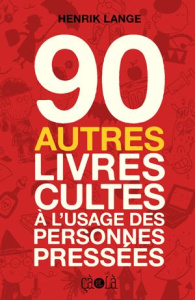 90 autres livres cultes à l'usage des personnes pressées - Lange Henrik ; Tornberg Fanny