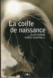 La coiffe de naissance - Moore Alan ; Campbell Eddie ; Jennequin Jean-Paul