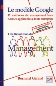 Une Révolution du Management. Le modèle Google, 2e édition revue et augmentée - Girard Bernard