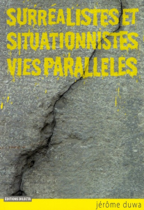 Surréalistes et situationnistes, vies parallèles - Duwa Jérôme ; Bourseiller Christophe