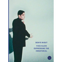Yves Klein. Expressing the Immaterial - Riout Denys ; Klein Yves