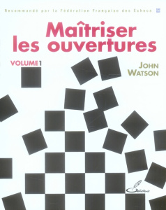 Maîtriser les ouvertures. Tome 1 - Watson John ; Priour François-Xavier
