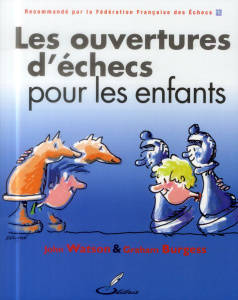 Les ouvertures d'échecs pour les enfants - Watson John ; Burgess Graham ; Priour François-Xav