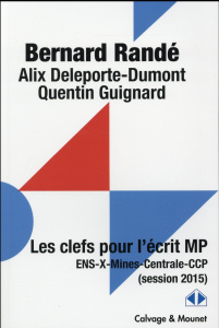 Les clefs pour les écrits de mathématiques 2015 Filière MP - Randé Bernard ; Deleporte-Dumont Alix ; Guignard Q