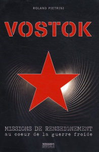 Vostok. Mission de renseignement au coeur de la guerre froide / Missions de renseignement au coeur d - Pietrini Roland