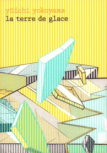 La terre de glace - Yokoyama Yuichi ; Bruel Céline