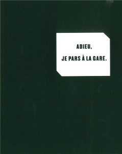 Adieu, je pars à la gare. Trente-cinq lettres à Sophie Treadwell - Cravan Arthur ; Lacarelle Bertrand