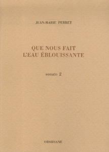 Que nous fait l'eau éblouissante. Sonate 2 - Perret Jean-Marie
