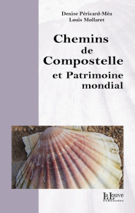 Chemins de Compostelle et Patrimoine mondial - Péricard-Méa Denise ; Mollaret Louis