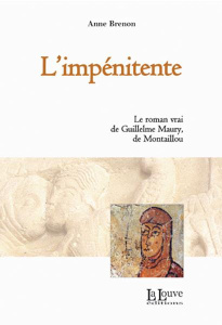 L'impénitente. Le roman vrai de Guillelme Maury, de Montaillou - Brenon Anne