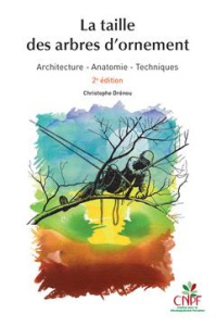 La taille des arbres d'ornement. Architecture, anatomie, techniques, 2e édition revue et augmentée - Drénou Christophe ; Etienne Jean-Louis