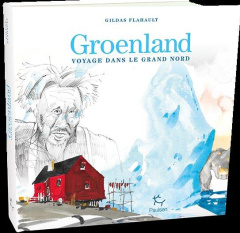 Le bal des Glaces. Voyage au Groenland - Flahault Gildas