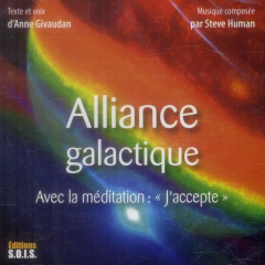 Alliance galactique. Avec la méditation : "J'accepte", 1 CD audio - Givaudan Anne ; Human Steve
