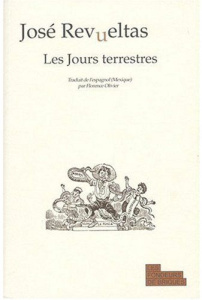 Les Jours terrestres - Revueltas José ; Olivier Florence