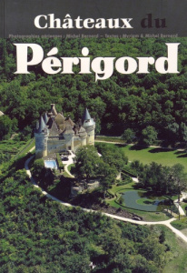 Châteaux du Périgord - Bernard Michel ; Bernard Myriam