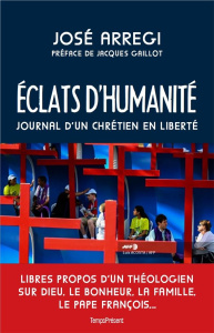 Eclats d'humanité. Journal d'un chrétien en liberté - Arregi José ; Gaillot Jacques