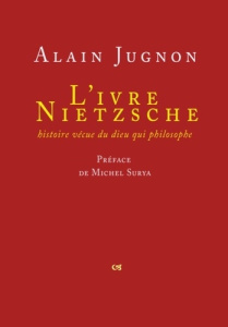 L'ivre Nietzsche. Histoire vécue du dieu qui philosophe - Jugnon Alain ; Surya Michel