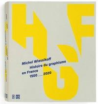 Histoire du graphisme en France. 1500-2020 - Wlassikoff Michel ; Gabet Olivier
