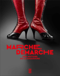 Marche et démarche. Une histoire de la chaussure - Bruna Denis ; Dumas Pierre-Alexis